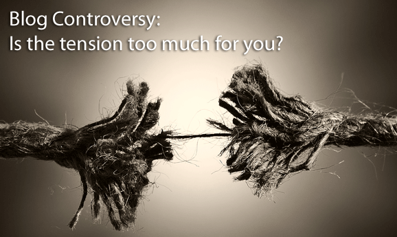 Blog Controversy: Is the tension too much for you?