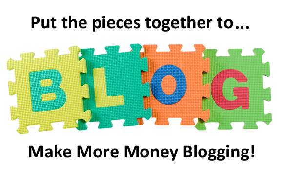 Put the Pieces Together to Make More Money Blogging