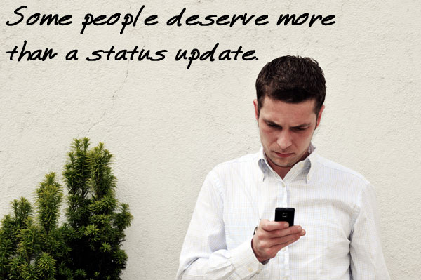 Some People Deserve More Than a Status Update