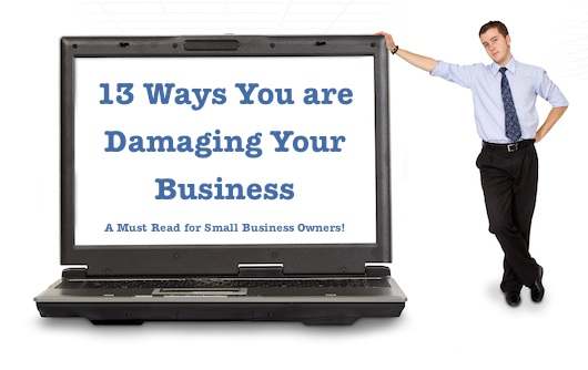 small business man with laptop that says 13 ways you are damaging your business