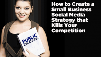 How to Create a Small Business Social Media Strategy that Kills Your Competition by Deborah Anderson