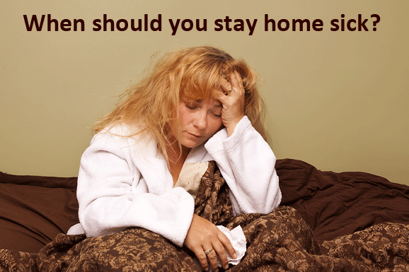 When should you stay home sick?