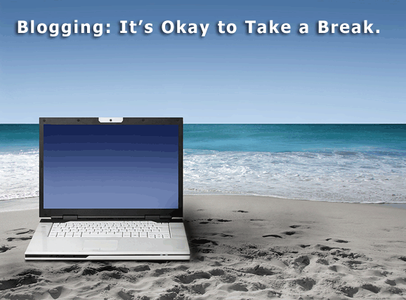 Blogging: It's Okay to Take a Break