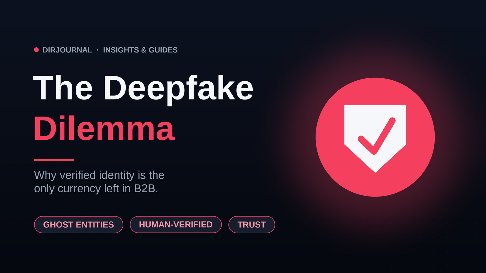 The Deepfake Dilemma: Why Verified Identity is the Only Currency Left in B2B